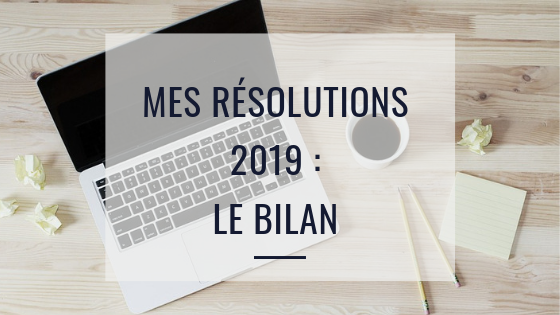 Mes résolutions 2019 – Le Bilan !